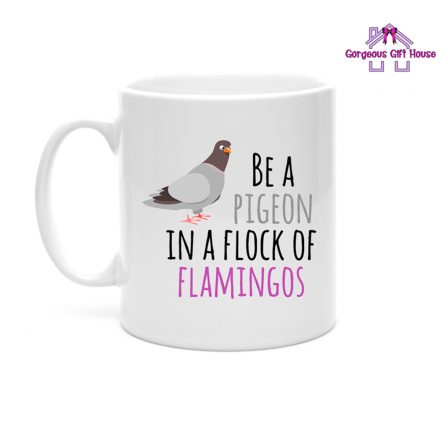 Be A Pigeon in a Flock of Flamingos Mug