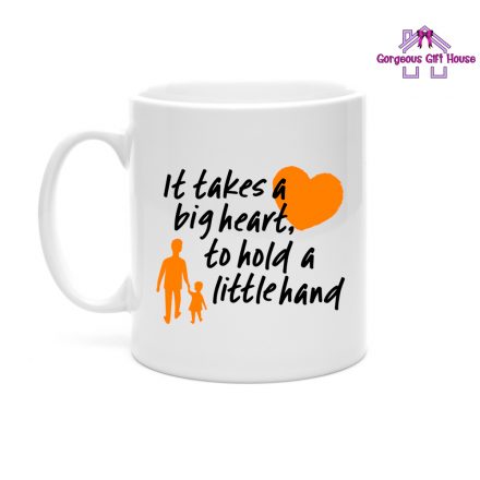 It Takes A Big Heart To Hold A Little Hand Mug