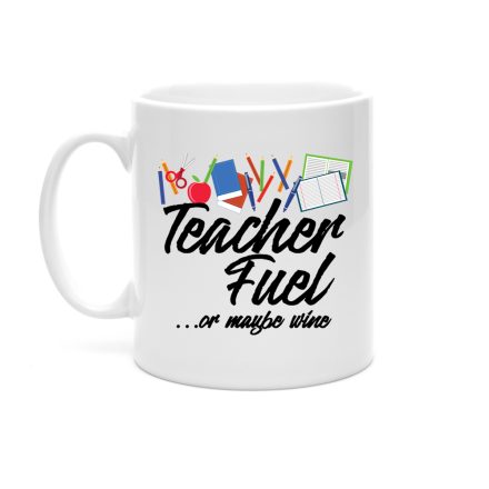 Teacher Fuel Or Maybe Wine Mug